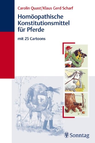 Stock image for Homopathische Konstitutionsmittel fr Pferde mit 25 Cartoons Carolin Quast, Klaus Gerd Scharf Veterinrmedizin Klinische Fcher Pathologie Pferd Alternative Heilverfahren Ganzheitliche Tiermedizin Homopathie Homopathisch Konstitutionsmittel Konstitutionstypen Pferde Pferde Tierhomopathie Tiermedizin Tierheilkunde for sale by BUCHSERVICE / ANTIQUARIAT Lars Lutzer