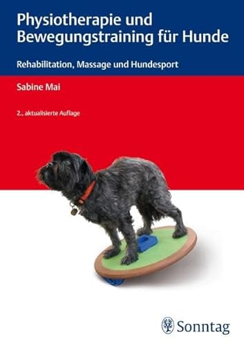 Physiotherapie und Bewegungstraining für Hunde : Rehabilitation, Massage und Hundesport. - Mai, Sabine.