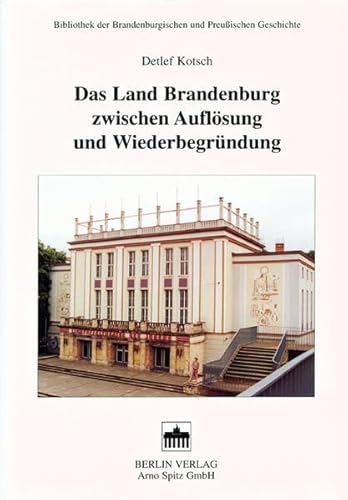 9783830501749: Das Land Brandenburg zwischen Auflsung und Neubegrndung: Politik, Wirtschaft und soziale Verhltnisse in den Bezirken Potsdam, Franfurt (Oder) und ... und preussischen Geschichte)