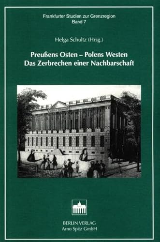 Imagen de archivo de Preussens Osten - Polens Westen. Das Zerbrechen einer Nachbarschaft a la venta por PRIMOBUCH