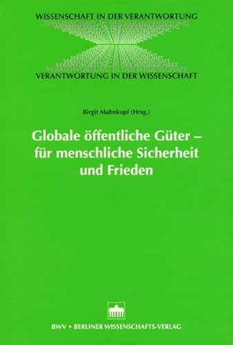 Globale öffentliche Güter ? für menschliche Sicherheit und Frieden (Wissenschaft in der Verantwortung) - Birgit Mahnkopf