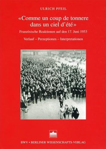 Stock image for Comme un coup de tonnere dans un ciel d't". Franzsische Reaktionen auf den 17.Juni 1953. Verlauf, Perzeptionen, Interpretationen. for sale by Antiquariat Hentrich (Inhaber Jens Blaseio)