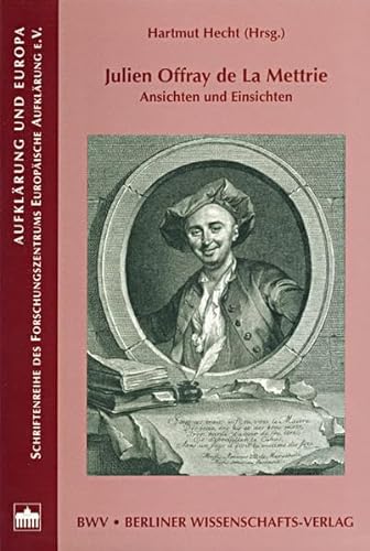Stock image for Julien Offray de la Mettrie : Ansichten und Einsichten. Hartmut Hecht (Hrsg.) / Aufklrung und Europa ; Bd. 14 for sale by Antiquariat Rohde