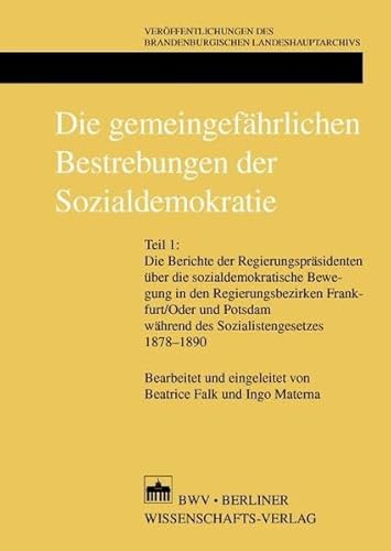 Beispielbild fr Die gemeingefhrlichen Bestrebungen der Sozialdemokratie: Teil 1: Die Berichte der Regierungsprsidenten ber die sozialdemokratische Bewegung in den . (Schriftenreihe des Landesarchivs Berlin) zum Verkauf von medimops