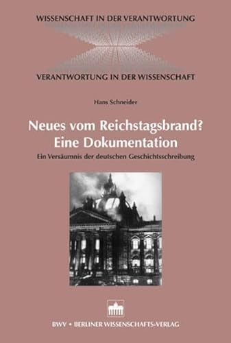 Neues vom Reichtagsbrand? Eine Dokumentation: Ein Versäumnis der deutschen Geschichtsschreibung - Hans Schneider