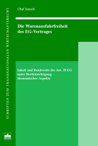 Die Warenausfuhrfreiheit des EG-Vertrages: Inhalt und Reichweite des Art. 29 EG unter Berücksichtigung ökonomischer Aspekte (Schriften zum Transnationalen Wirtschaftsrecht)