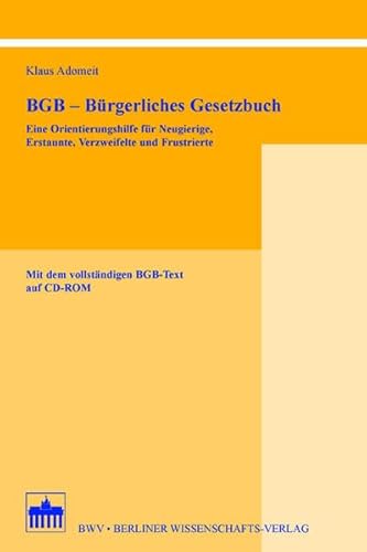 BGB - Bürgerliches Gesetzbuch mit CD: Eine Orientierungshilfe für Neugierige, Erstaunte, Verzweifelte und Frustrierte. Mit dem vollständigen BGB-Text auf CD-ROM - Klaus, Adomeit