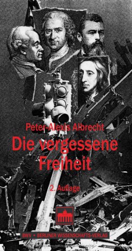 Die vergessene Freiheit: Strafrechtsprinzipien in der europäischen Sicherheitsdebatte - Albrecht, Peter-Alexis