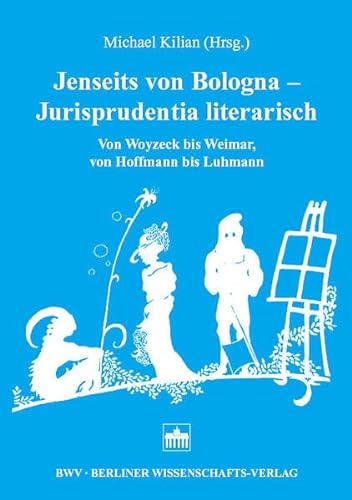 9783830512707: Jenseits von Bologna - Jurisprudentia literarisch: Von Woyzeck bis Weimar, von Hoffmann bis Luhmann