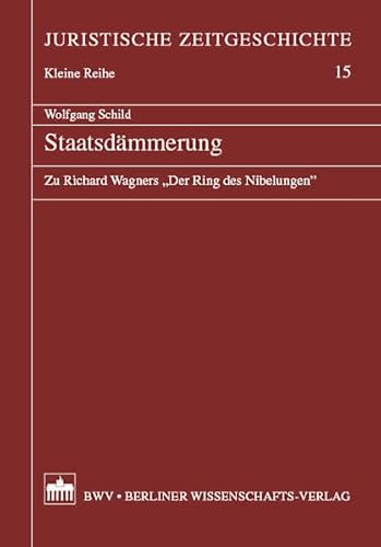 Imagen de archivo de Staatsdmmerung. Zu Richard Wagners "Der Ring des Nibelungen". Juristische Zeitgeschichte. Kleine Reihe. Band 15 a la venta por Antiqua U. Braun