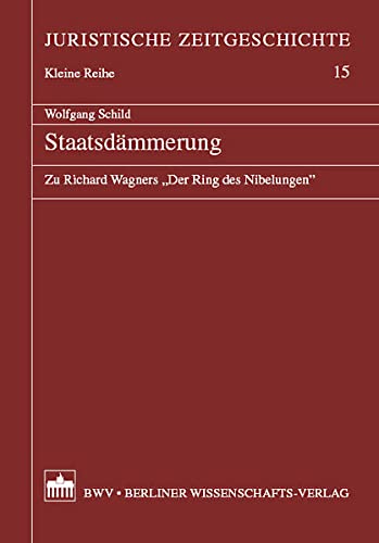 Stock image for Staatsdmmerung. Zu Richard Wagners "Der Ring des Nibelungen". Juristische Zeitgeschichte. Kleine Reihe. Band 15 for sale by Antiqua U. Braun