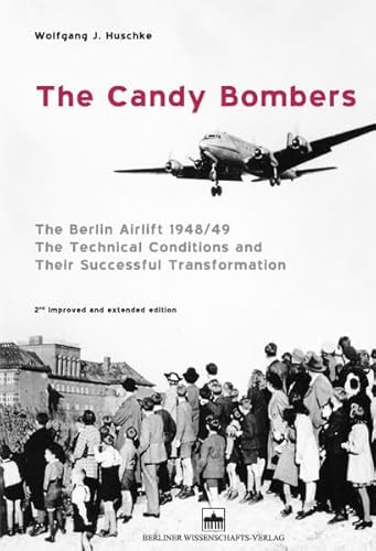 Beispielbild fr The Candy Bombers : The Berlin Airlift 1948/49, The Technical Conditions and Their Successful Transformation zum Verkauf von Buchpark
