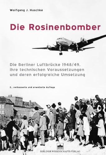 Beispielbild fr Die Rosinenbomber: Die Berliner Luftbrcke 1948/49, ihre technischen Voraussetzungen und deren erfolgreiche Umsetzung zum Verkauf von medimops