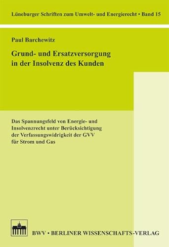 Stock image for Grund- und Ersatzversorgung in der Insolvenz des Kunden: Das Spannungsfeld von Energie- und Insolvenzrecht unter Bercksichtigung der . Schriften zum Umwelt- und Energierecht) for sale by medimops