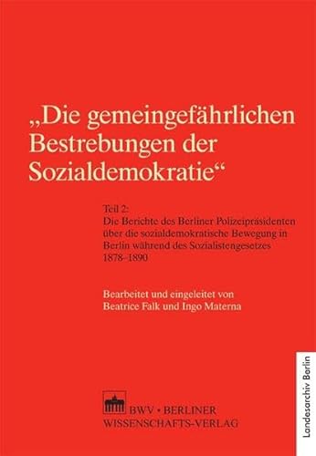 Stock image for Die gemeingefhrlichen Bestrebungen der Sozialdemokratie Teil 2: Die Berichte des Berliner Polizeiprsidenten ber die sozialdemokratische Bewegung in Berlin whrend des Sozialistengesetzes 1878-1890 for sale by Buchpark