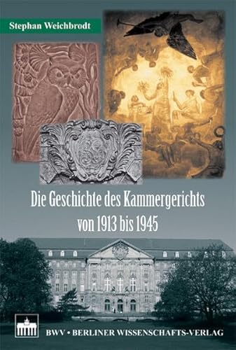 Die Geschichte des Kammergerichts von 1913 bis 1945 - Weichbrodt Stephan