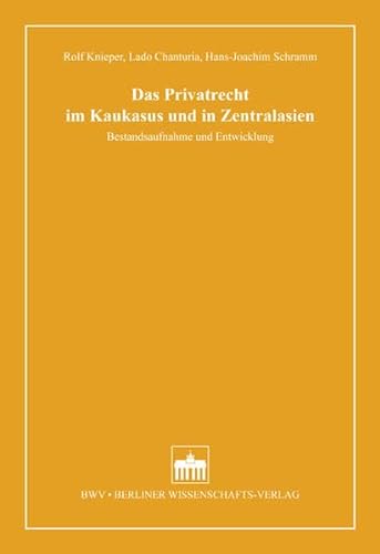 Das Privatrecht im Kaukasus und in Zentralasien - Knieper, Rolf|Chanturia, Lado|Schramm, Hans-Joachim
