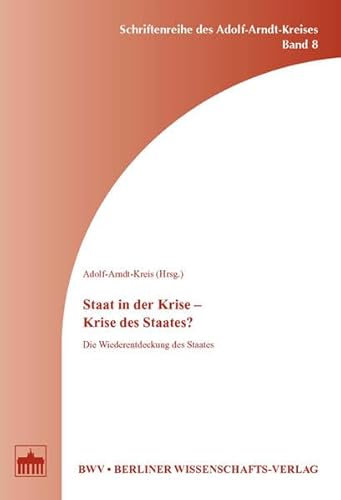 Staat in der Krise - Krise des Staates?: Die Wiederentdeckung des Staates - Adolf-Arndt-Kreis
