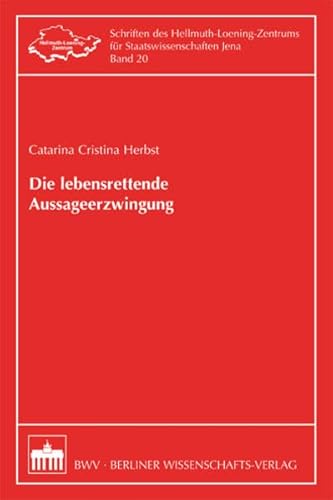 Stock image for Die lebensrettende Aussageerzwingung (Schriften des Hellmuth-Loening-Zentrums fr Staatswissenschaften Jena) for sale by Buchmarie