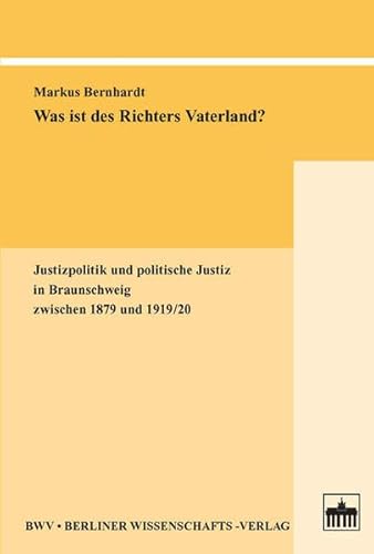 Imagen de archivo de Was ist des Richters Vaterland? Justizpolitik und politische Justiz in Braunschweig zwischen 1879 und 1919/20 a la venta por Buchpark