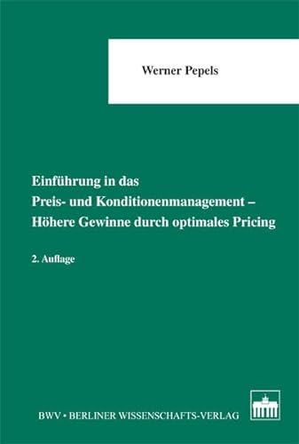 EinfÃ¼hrung in das Preis- und Konditionenmanagement - HÃ¶here Gewinne durch optimales Pricing (9783830519911) by Werner Pepels