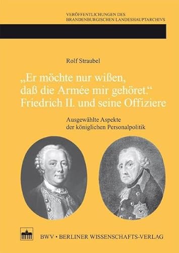 9783830530176: "Er mchte nur wien, da die Arme mir gehret." Friedrich II. und seine Offiziere: Ausgewhlte Aspekte der kniglichen Personalpolitik