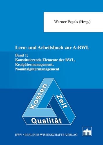 Beispielbild fr Lern- und Arbeitsbuch zur A-BWL: Band 1: Konstituierende Elemente der BWL, Realgtermanagement, Nominalgtermanagement zum Verkauf von medimops