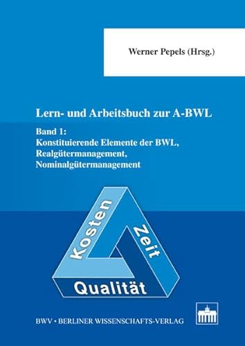 Stock image for Lern- und Arbeitsbuch zur A-BWL: Band 1: Konstituierende Elemente der BWL, Realgtermanagement, Nominalgtermanagement for sale by medimops