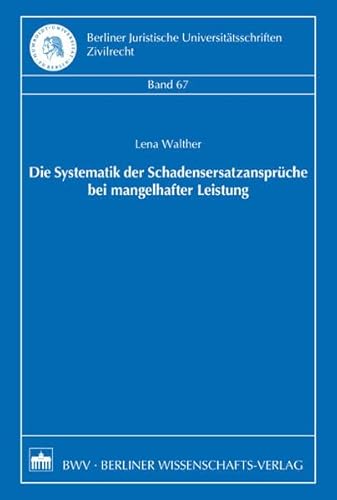 Die Systematik der Schadensersatzansprüche bei mangelhafter Leistung (Berliner Juristische Universitätsschriften. Zivilrecht) - Lena Walther