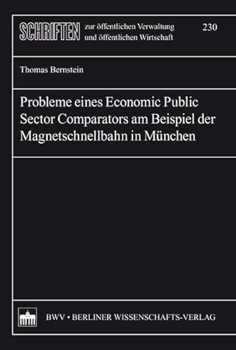 Probleme eines Economic Public Sector Comparators am Beispiel der Magnetschnellbahn in München (Schriften zur öffentlichen Verwaltung und öffentlichen Wirtschaft) - Thomas Bernstein