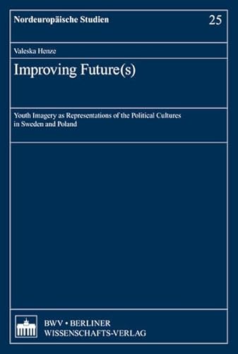 9783830534198: Improving Future(s): Youth Imagery as Representations of the Political Cultures in Sweden and Poland