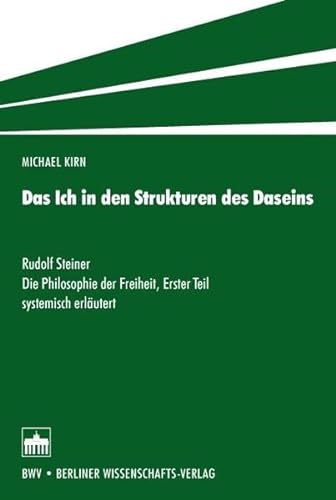 Stock image for Das Ich in den Strukturen des Daseins: Rudolf Steiner: Die Philosophie der Freiheit, Erster Teil systemisch erlutert for sale by medimops