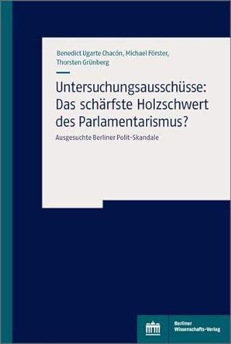 Beispielbild fr Untersuchungsausschsse: Das schrfste Holzschwert des Parlamentarismus?: Ausgesuchte Berliner Polit-Skandale zum Verkauf von Revaluation Books