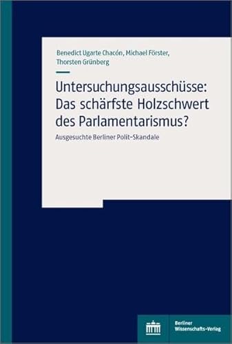 Stock image for Untersuchungsausschsse: Das schrfste Holzschwert des Parlamentarismus? : Ausgesuchte Berliner Polit-Skandale for sale by Buchpark
