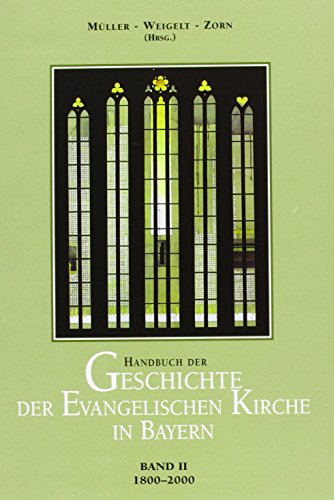 Handbuch der Geschichte der evangelischen Kirche in Bayern, Band 2: 1800 - 2000. - Müller, Gerhard, Horst Weigelt und Wolfgang Zorn (Hrsg.)
