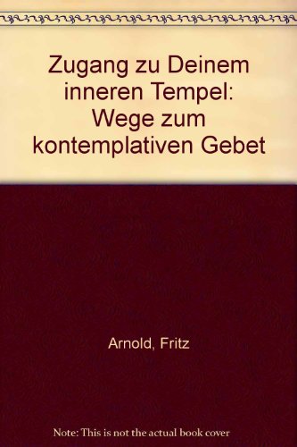 Zugang zu Deinem inneren Tempel: Wege zum kontemplativen Gebet (9783830671763) by Unknown Author