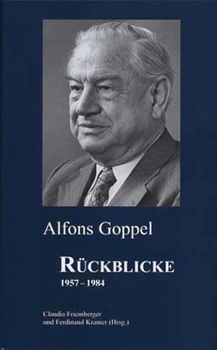 Rückblicke 1957-1984 des Bayerischen Ministerpräsidenten Alfons Goppel. - Friemberger, Claudia, Ferdinand Kramer u. Daniel Schönwald