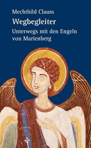 Wegbegleiter - Unterwegs mit den Engeln von Marienberg - Mechthild Clauss