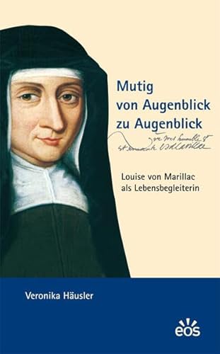 Beispielbild fr Mutig von Augenblick zu Augenblick - Louise von Marillac als Lebensbegleiterin zum Verkauf von Blackwell's