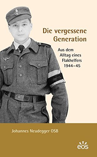 Die vergessene Generation : aus dem Alltag eines Flakhelfers 1944 - 1945. - Neudegger, Johannes