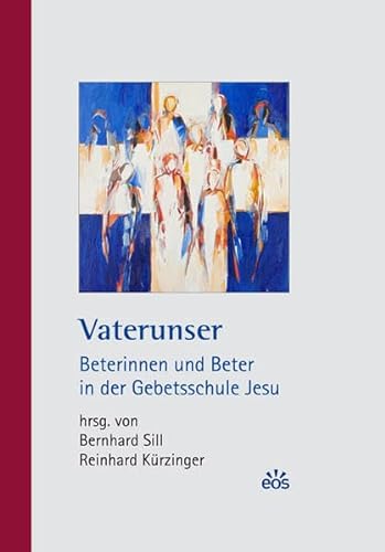 Vaterunser - Beterinnen und Beter in der Gebetsschule Jesu - Sill, Bernhard / Kürzinger, Reinhard - Herausgeber