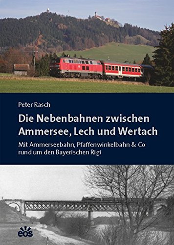 Die Nebenbahnen zwischen Ammersee, Lech und Wertach - Peter Rasch
