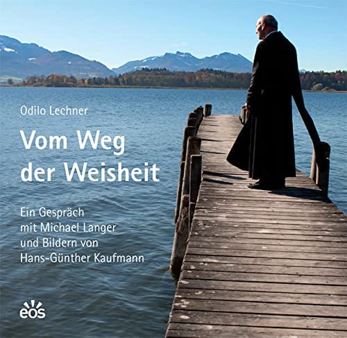 Vom Weg der Weisheit: Ein Gespräch mit Michael Langer und Bildern von Hans-Günther Kaufmann - Lechner, Odilo