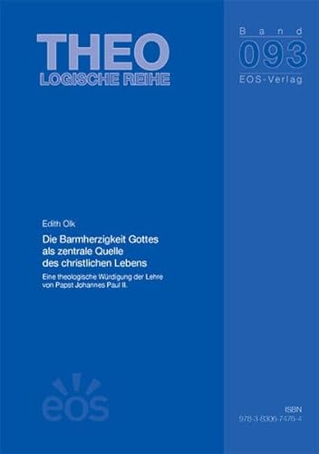 9783830674764: Die Barmherzigkeit Gottes als zentrale Quelle des christlichen Lebens: Eine theologische Wrdigung der Lehre von Papst Johannes Paul II.: 93