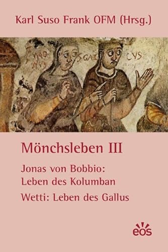 Mönchsleben III - Jonas von Bobbio: Leben des Kolumban - Wetti: Leben des Gallus - Karl Suso Frank