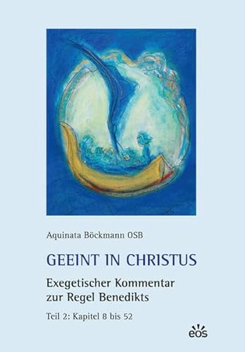 9783830674924: Geeint in Christus. Exegetischer Kommentar zur Regel Benedikts. Teil 2: Kapitel 2 bis 52