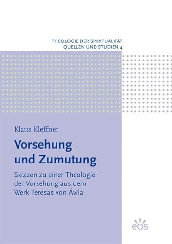 Vorsehung und Zumutung - Skizzen zu einer Theologie der Vorsehung aus dem Werk Teresas von Ávila - Kleffner, Klaus