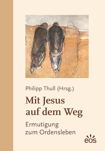 Mit Jesus auf dem Weg. Ermutigung zum Ordensleben. - Thull, Philipp (Hrsg.).