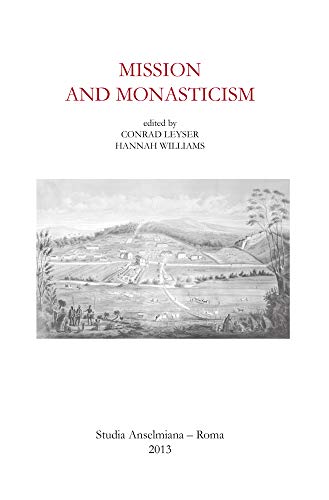 Mission and Monasticism: Acts of the International Symposium at the Pontifical Athenaeum S. Anselmo, Rome, May 7-9, 2009 (Hardcover) - Conrad Leyser