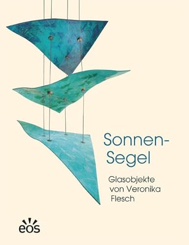 Sonnen-Segel. Glasobjekte. - Flesch, Veronika